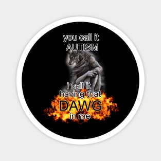 you call it autism i call it having that dawg in me alpha wolf meme Magnet